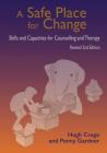 A Safe Place for Change, revised 2nd edition: Skills and Capabilities for Counselling and Therapy By Hugh Crago, Penny Gardner Cover Image