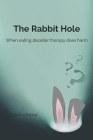 The Rabbit Hole: When Eating Disorder Therapy Does Harm By Tabitha Farrar Cover Image