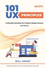 101 UX Principles - Second Edition: Actionable Solutions for Product Design Success By Will Grant Cover Image