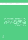 Japanese Shipping and Shipbuilding in the Twentieth Century: The Writings of Peter N. Davies By Peter Davies Cover Image