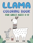 Llama Coloring Book for Girls Ages 8-12: A Fantastic Llama Coloring Activity Book, Unique Gift For Girls who loves llama Cover Image