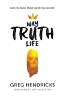 Way Truth Life By Greg Hendricks, Kris Vallotton (Foreword by) Cover Image