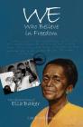 We Who Believe in Freedom: The Life and Times of Ella Baker (True Tales for Young Readers) Cover Image