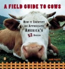 A Field Guide to Cows: How to Identify and Appreciate America's 52 Breeds Cover Image