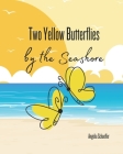 Two Yellow Butterflies by the Seashore By Angelia Schaeffer Cover Image