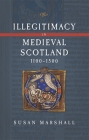 Illegitimacy in Medieval Scotland, 1100-1500 (Scottish Historical Review Monograph Second #3) By Susan Marshall Cover Image