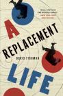 A Replacement Life: A Novel By Boris Fishman Cover Image