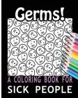 Germs! A Coloring Book for Sick People By Coloring Books For You Cover Image