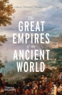 The Great Empires of the Ancient World By Thomas Harrison Cover Image