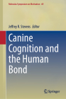 Canine Cognition and the Human Bond (Nebraska Symposium on Motivation #69) By Jeffrey R. Stevens (Editor) Cover Image