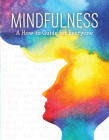 Mindfulness: A How-To Guide for Everyone (Sitting Meditation, Body Scans, Yoga, Mindful Eating and More!) Cover Image