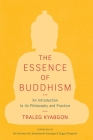 The Essence of Buddhism: An Introduction to Its Philosophy and Practice By Traleg Kyabgon, Sogyal Rinpoche (Foreword by), The Seventeenth Karmapa (Foreword by) Cover Image