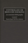 Controlled or Reduced Smoking: An Annotated Bibliography (Bibliographies and Indexes in Psychology) Cover Image