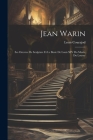 Jean Warin: Ses Oeuvres De Sculpture Et Le Buste De Louis XIV Du Musée Du Louvre By Louis Courajod Cover Image