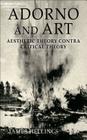 Adorno and Art: Aesthetic Theory Contra Critical Theory By J. Hellings Cover Image