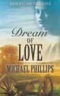 Dream of Love (American Dreams #3) By Michael Phillips Cover Image