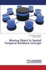Moving Object In Spatial Temporal Database Concept By V. Karthikeyani Vajravel, I. Shahina Begam Cover Image