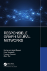 Responsible Graph Neural Networks By Mohamed Abdel-Basset, Nour Moustafa, Hossam Hawash Cover Image