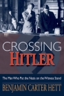 Crossing Hitler: The Man Who Put the Nazis on the Witness Stand By Benjamin Carter Hett Cover Image