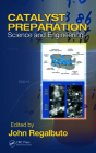 Catalyst Preparation: Science and Engineering By John Regalbuto (Editor) Cover Image