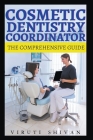 Cosmetic Dentistry Coordinator - The Comprehensive Guide Cover Image