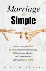 Marriage Is Simple: How to Use Your Faith to Save a Broken Relationship, Build a Strong Identity, and Communicate Effectively as a Couple By Mike Hutchins Cover Image