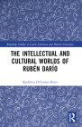 The Intellectual and Cultural Worlds of Rubén Darío By Kathleen T. O'Connor-Bater Cover Image