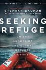 Seeking Refuge: On the Shores of the Global Refugee Crisis By Stephan Bauman, Matthew Soerens, Dr Issam Smeir Cover Image