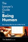 The Lawyer's Guide to Being Human: How to Bring Who You Are to What You Do Cover Image