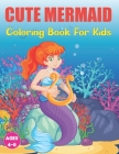 Cute Mermaid Coloring Book for Kids: A Unique Coloring Pages With Beautiful Mermaids for Kids Relaxing Design for Teens and Kids. By Angrer Mosen Press Cover Image