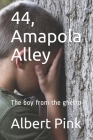 44, Amapola Alley: The boy from the ghetto By Albert Pink Cover Image