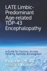 LATE Limbic-Predominant Age-related TDP-43 Encephalopathy: A Guide for Doctors, Nurses, Patients, Families, & Caregivers Cover Image