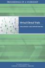 Virtual Clinical Trials: Challenges and Opportunities: Proceedings of a Workshop Cover Image