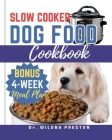 Slow Cooker Dog Food Cookbook: Easy Homemade Healthy, Vet-Approved Dog Recipes in Your Crock-Pot 4-Week Meal Plan Included for Your Furry Friend By Wilona Preston Cover Image