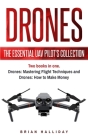Drones: The Essential UAV Pilot's Collection: Two books in one, Drones: Mastering Flight Techniques and Drones: How to Make Mo By Brian Halliday Cover Image
