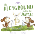 The Playground is Like a Jungle (A Big Hug Book) By Shona Innes Cover Image