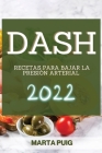 Dash 2022: Recetas Para Bajar La Presión Arterial Cover Image