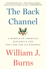 The Back Channel: A Memoir of American Diplomacy and the Case for Its Renewal Cover Image