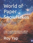 World of Paper Snowflakes: A how-to guide with additional new fold technique and all new design templates Cover Image