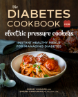 The Diabetic Cookbook for Electric Pressure Cookers: Instant Healthy Meals for Managing Diabetes By Shelby Kinnaird, Simone Harounian Cover Image