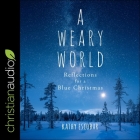 A Weary World Lib/E: Reflections for a Blue Christmas By Nan McNamara (Read by), Kathy Escobar Cover Image