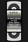 A Saga on Home Video: A Fan's Guide to U.S. Star Wars Home Video Releases By Nathan P. Butler Cover Image