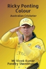Ricky Ponting Colour: Australian Cricketer By Vivek Kumar Pandey Shambhunath Cover Image