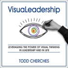 Visualeadership Lib/E: Leveraging the Power of Visual Thinking in Leadership and in Life By Barry Abrams (Read by), Todd Cherches Cover Image