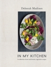 In My Kitchen: A Collection of New and Favorite Vegetarian Recipes [A Cookbook] By Deborah Madison Cover Image