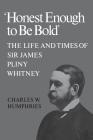 'Honest Enough to Be Bold': The Life and Times of Sir James Pliny Whitney By Charles W. Humphries Cover Image