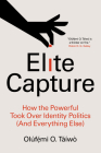 Elite Capture: How the Powerful Took Over Identity Politics (and Everything Else) By Olúfẹ́mi O. Táíwò Cover Image