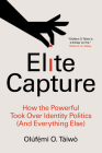 Elite Capture: How the Powerful Took Over Identity Politics (and Everything Else) Cover Image