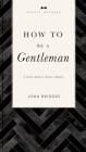 How to Be a Gentleman Revised & Expanded Softcover By John Bridges Cover Image