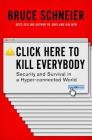 Click Here to Kill Everybody: Security and Survival in a Hyper-connected World By Bruce Schneier Cover Image